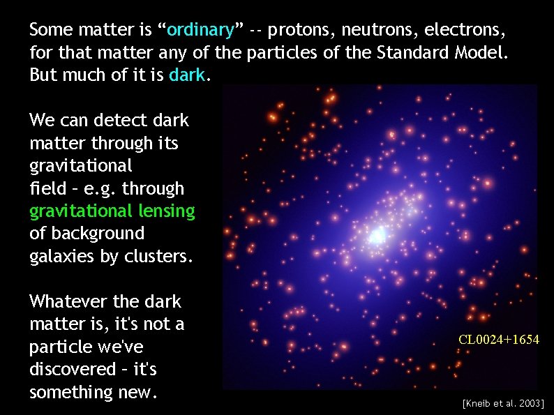 Some matter is “ordinary” -- protons, neutrons, electrons, for that matter any of the