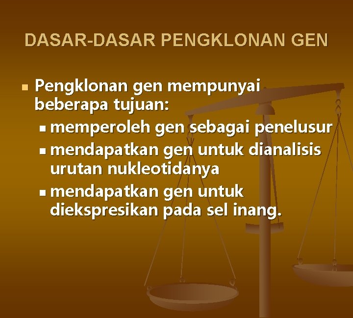 DASAR-DASAR PENGKLONAN GEN n Pengklonan gen mempunyai beberapa tujuan: n memperoleh gen sebagai penelusur