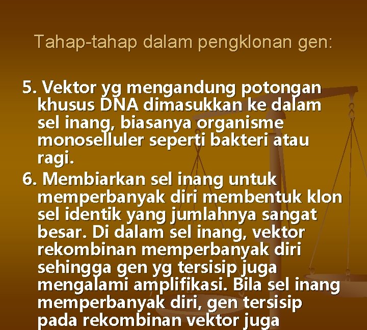 Tahap-tahap dalam pengklonan gen: 5. Vektor yg mengandung potongan khusus DNA dimasukkan ke dalam