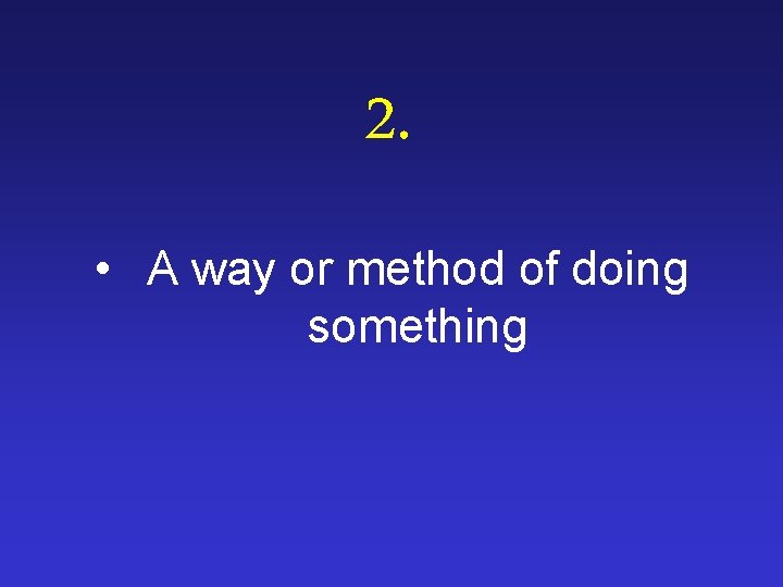 2. • A way or method of doing something 
