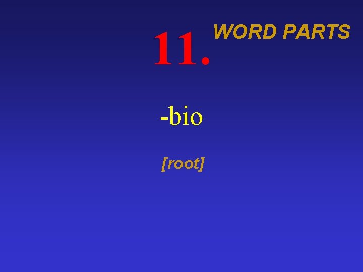 11. -bio [root] WORD PARTS 