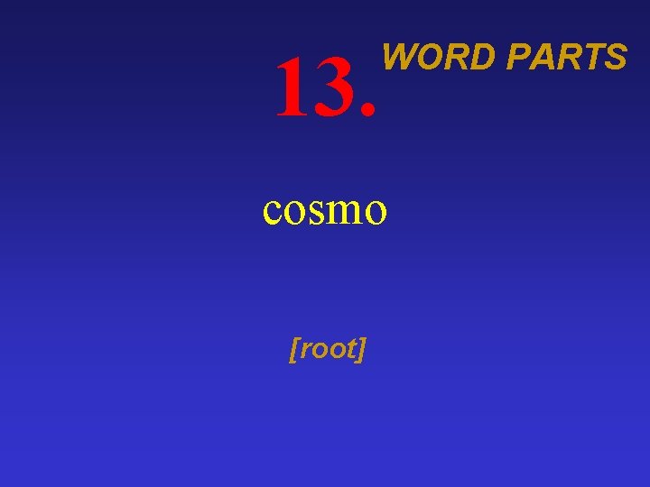 13. WORD PARTS cosmo [root] 