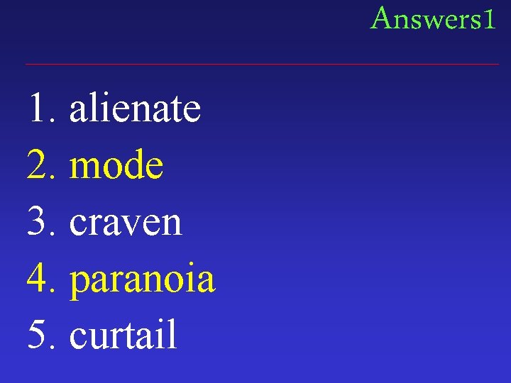 Answers 1 1. alienate 2. mode 3. craven 4. paranoia 5. curtail 