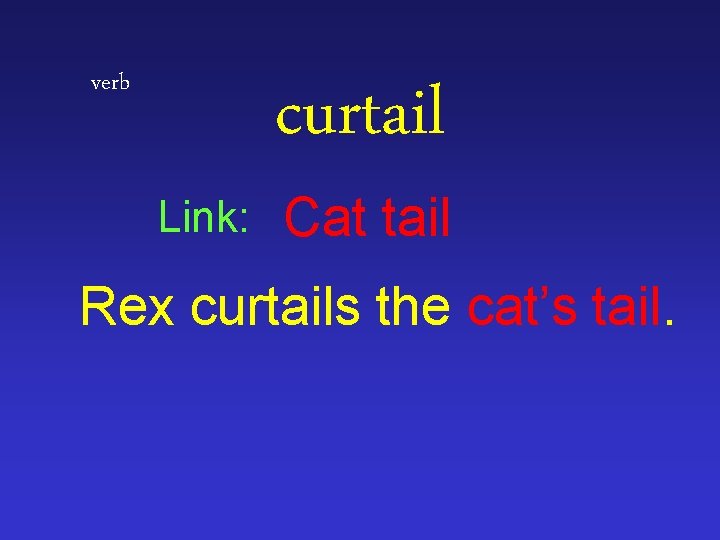 verb Link: curtail Cat tail Rex curtails the cat’s tail. 