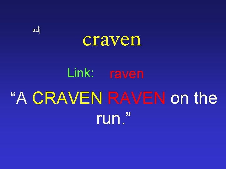 adj craven Link: raven “A CRAVEN on the run. ” 