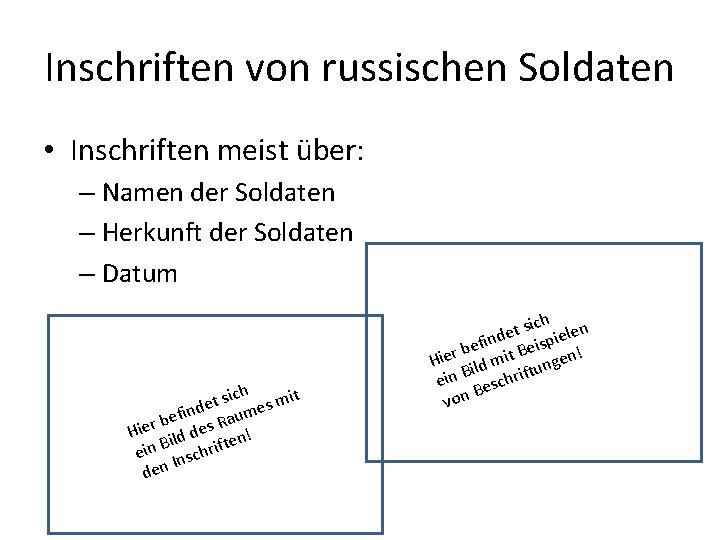 Inschriften von russischen Soldaten • Inschriften meist über: – Namen der Soldaten – Herkunft