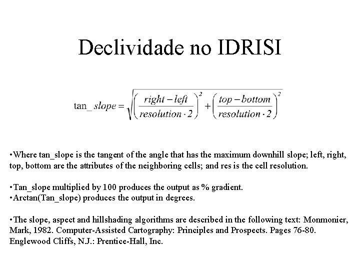 Declividade no IDRISI • Where tan_slope is the tangent of the angle that has