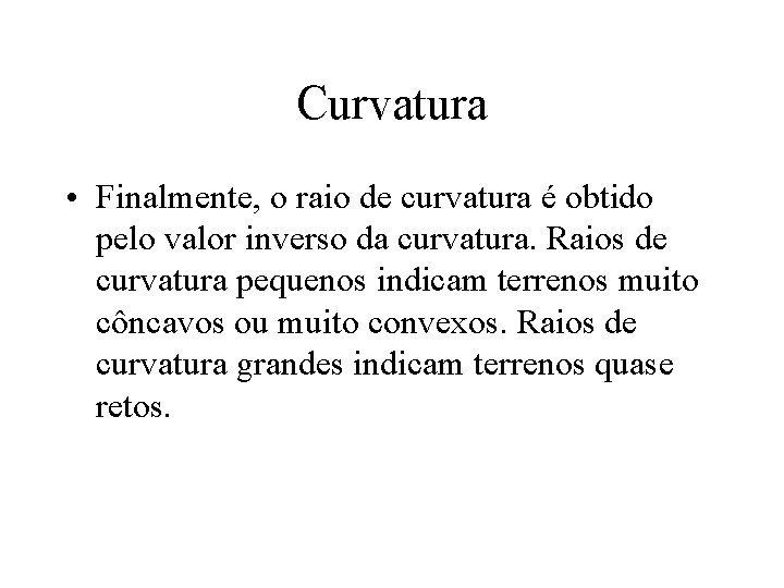 Curvatura • Finalmente, o raio de curvatura é obtido pelo valor inverso da curvatura.