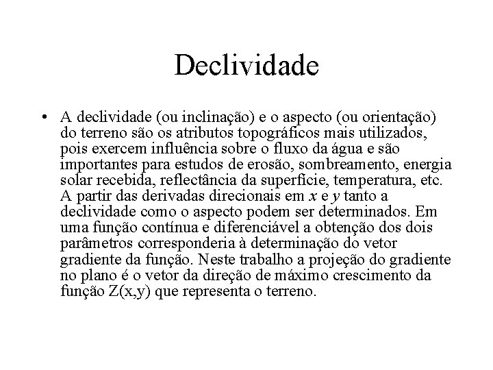 Declividade • A declividade (ou inclinação) e o aspecto (ou orientação) do terreno são