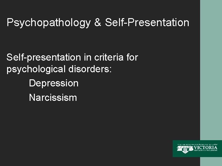 Psychopathology & Self-Presentation Self-presentation in criteria for psychological disorders: Depression Narcissism 