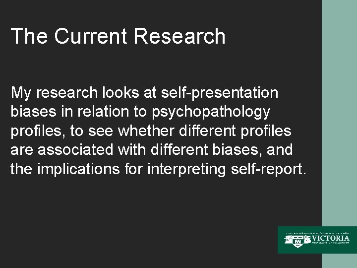 The Current Research My research looks at self-presentation biases in relation to psychopathology profiles,