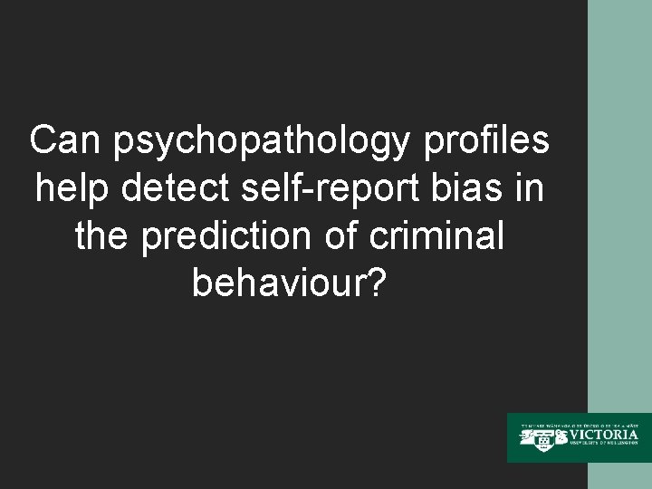 Can psychopathology profiles help detect self-report bias in the prediction of criminal behaviour? 