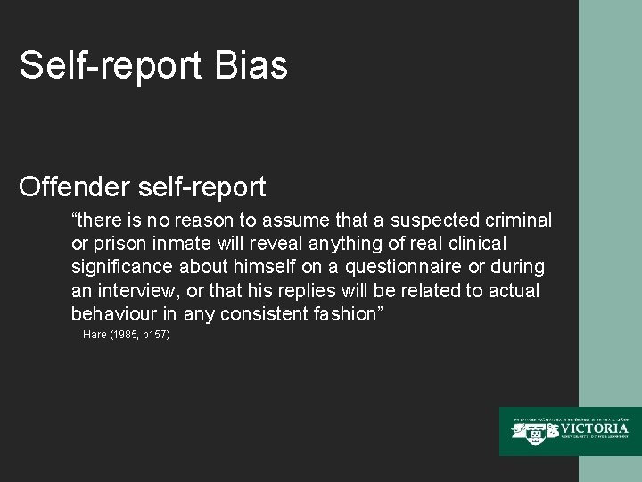 Self-report Bias Offender self-report “there is no reason to assume that a suspected criminal