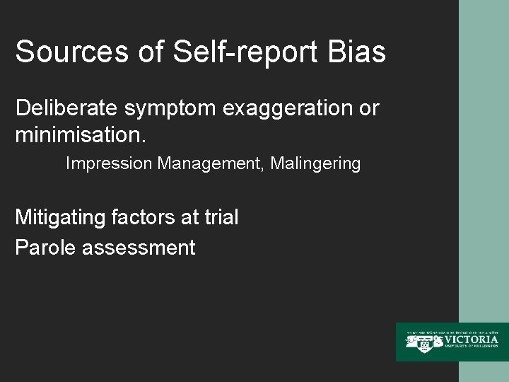 Sources of Self-report Bias Deliberate symptom exaggeration or minimisation. Impression Management, Malingering Mitigating factors