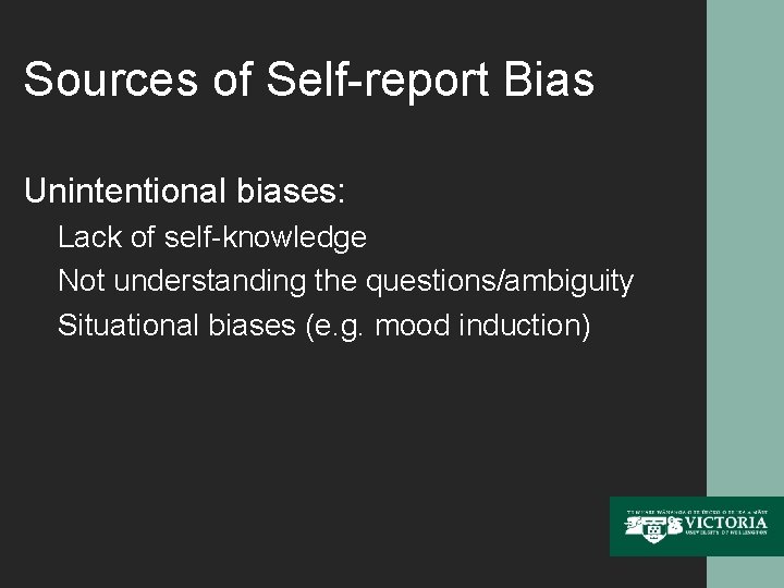 Sources of Self-report Bias Unintentional biases: Lack of self-knowledge Not understanding the questions/ambiguity Situational