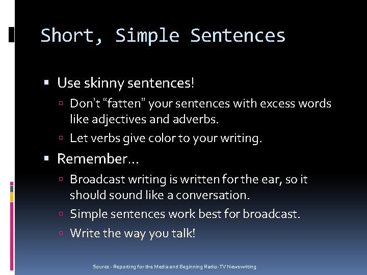 Short, Simple Sentences Use skinny sentences! Don’t “fatten” your sentences with excess words like