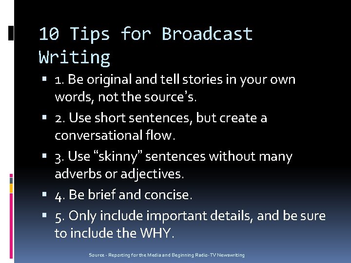 10 Tips for Broadcast Writing 1. Be original and tell stories in your own