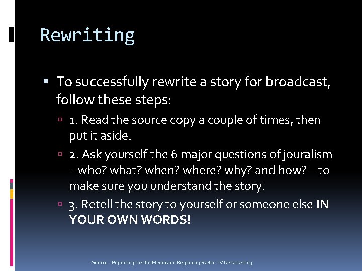 Rewriting To successfully rewrite a story for broadcast, follow these steps: 1. Read the