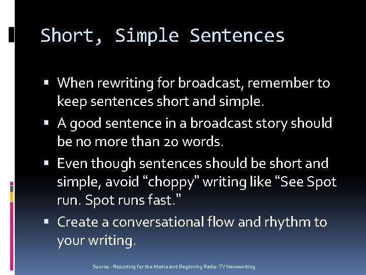 Short, Simple Sentences When rewriting for broadcast, remember to keep sentences short and simple.