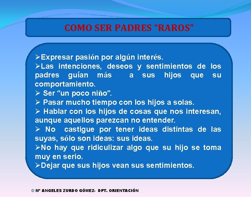 COMO SER PADRES “RAROS” ØExpresar pasión por algún interés. ØLas intenciones, deseos y sentimientos