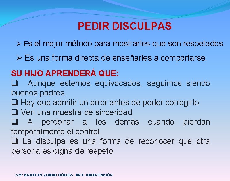 PEDIR DISCULPAS Ø Es el mejor método para mostrarles que son respetados. Ø Es