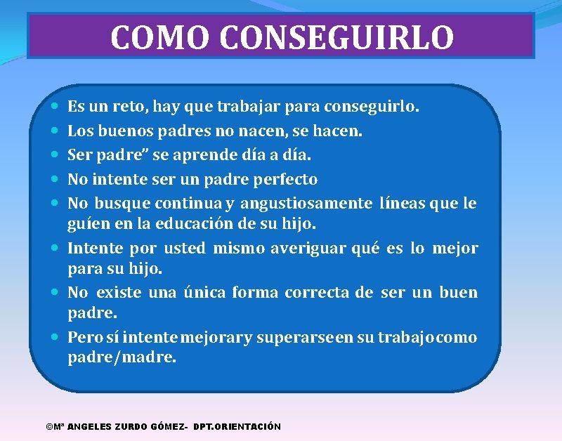 COMO CONSEGUIRLO Es un reto, hay que trabajar para conseguirlo. Los buenos padres no