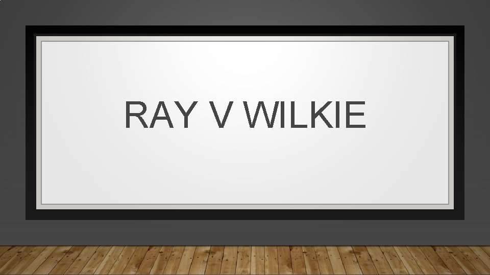 RAY V WILKIE 