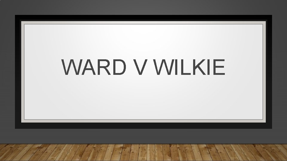 WARD V WILKIE 