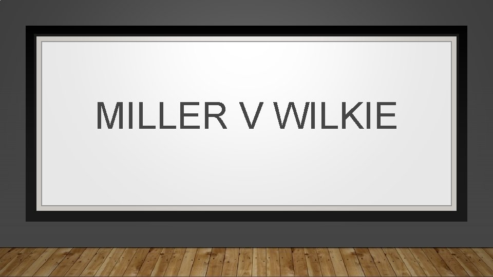 MILLER V WILKIE 