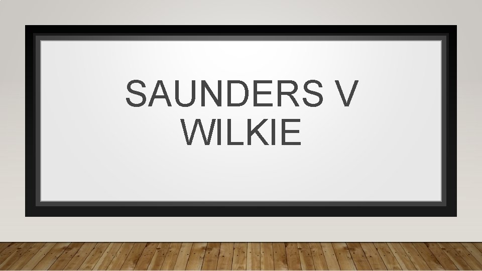 SAUNDERS V WILKIE 