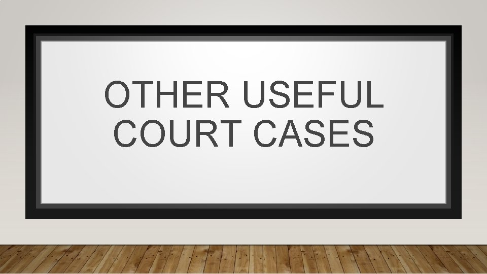 OTHER USEFUL COURT CASES 