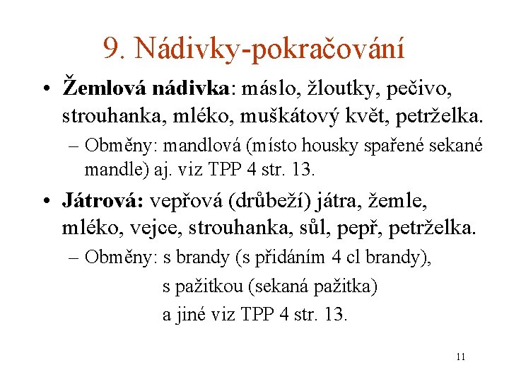 9. Nádivky-pokračování • Žemlová nádivka: máslo, žloutky, pečivo, strouhanka, mléko, muškátový květ, petrželka. –