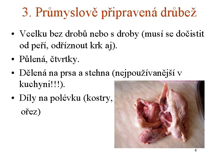 3. Průmyslově připravená drůbež • Vcelku bez drobů nebo s droby (musí se dočistit