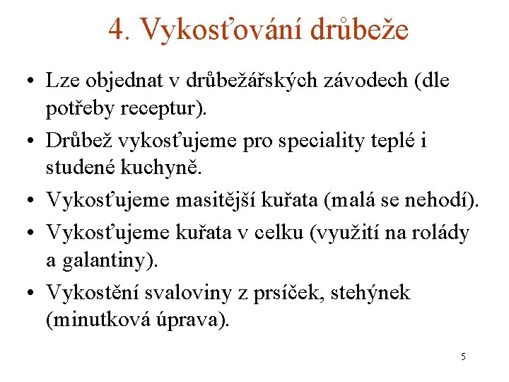 4. Vykosťování drůbeže • Lze objednat v drůbežářských závodech (dle potřeby receptur). • Drůbež