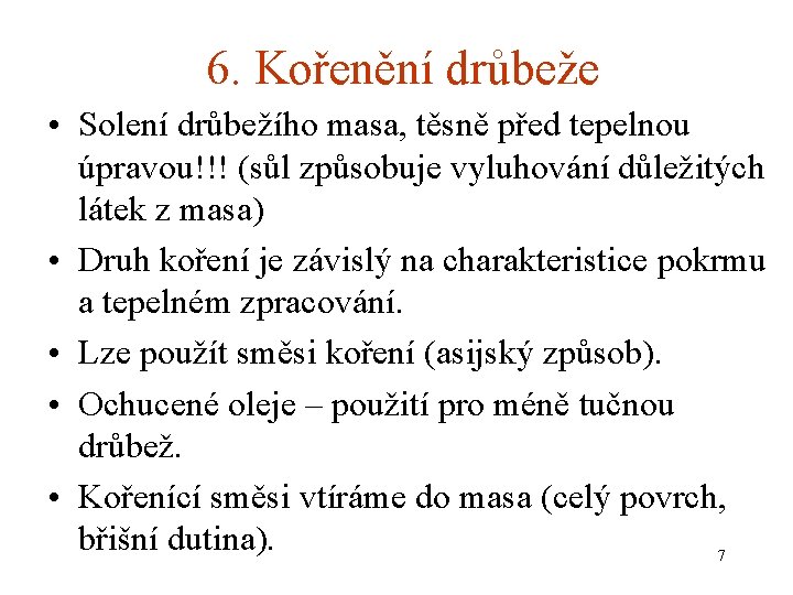 6. Kořenění drůbeže • Solení drůbežího masa, těsně před tepelnou úpravou!!! (sůl způsobuje vyluhování
