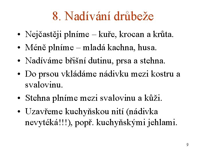 8. Nadívání drůbeže • • Nejčastěji plníme – kuře, krocan a krůta. Méně plníme