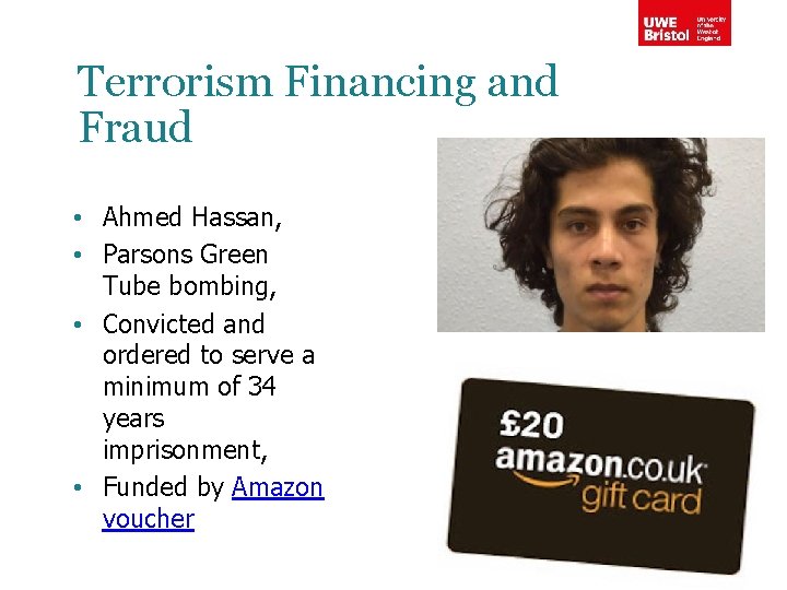 Terrorism Financing and Fraud • Ahmed Hassan, • Parsons Green Tube bombing, • Convicted