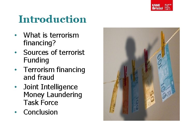 Introduction • What is terrorism financing? • Sources of terrorist Funding • Terrorism financing