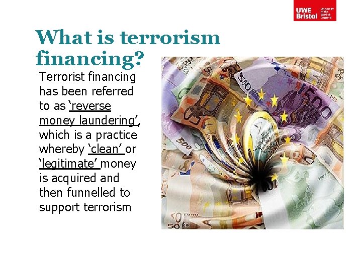What is terrorism financing? Terrorist financing has been referred to as ‘reverse money laundering’,