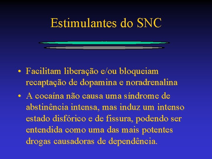 Estimulantes do SNC • Facilitam liberação e/ou bloqueiam recaptação de dopamina e noradrenalina •