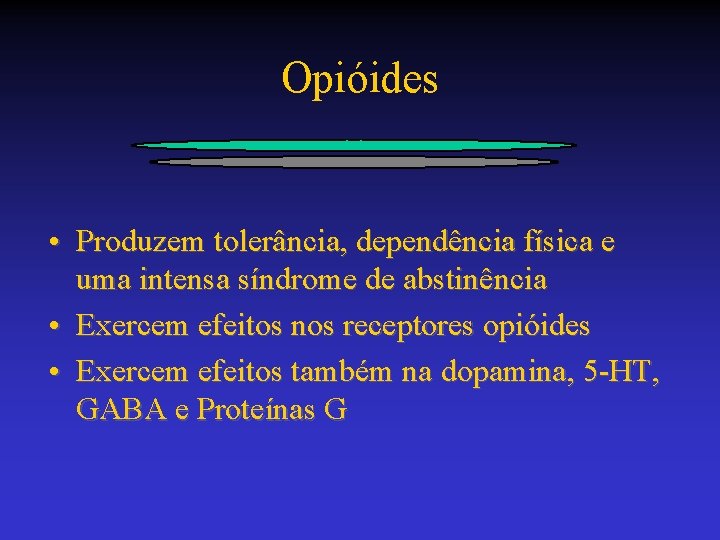 Opióides • Produzem tolerância, dependência física e uma intensa síndrome de abstinência • Exercem