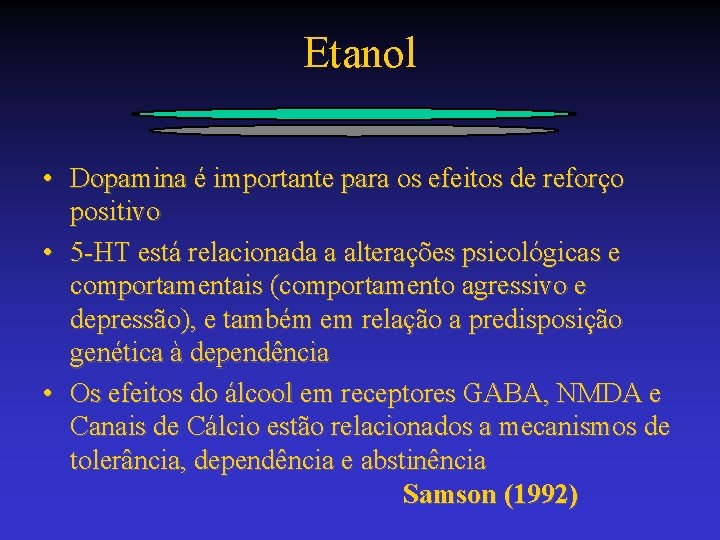 Etanol • Dopamina é importante para os efeitos de reforço positivo • 5 -HT