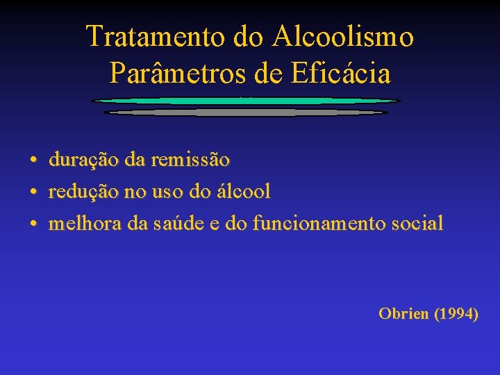 Tratamento do Alcoolismo Parâmetros de Eficácia • duração da remissão • redução no uso