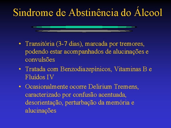 Sindrome de Abstinência do Álcool • Transitória (3 -7 dias), marcada por tremores, podendo