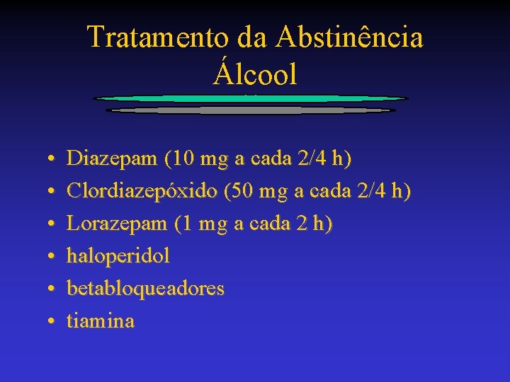 Tratamento da Abstinência Álcool • • • Diazepam (10 mg a cada 2/4 h)