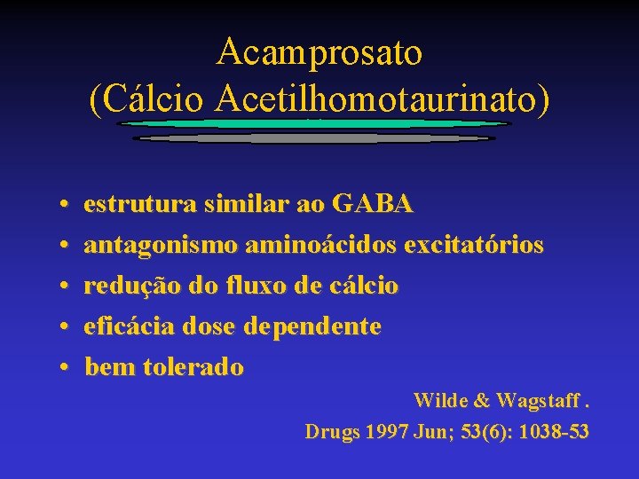 Acamprosato (Cálcio Acetilhomotaurinato) • • • estrutura similar ao GABA antagonismo aminoácidos excitatórios redução