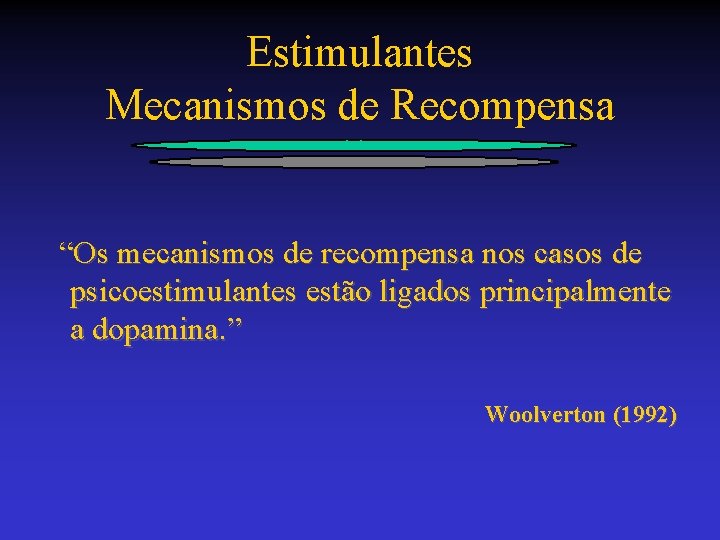 Estimulantes Mecanismos de Recompensa “Os mecanismos de recompensa nos casos de psicoestimulantes estão ligados