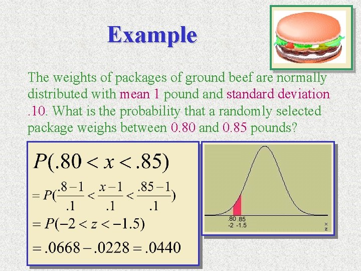 Example The weights of packages of ground beef are normally distributed with mean 1 Example The weights of packages of ground beef are normally distributed with mean 1