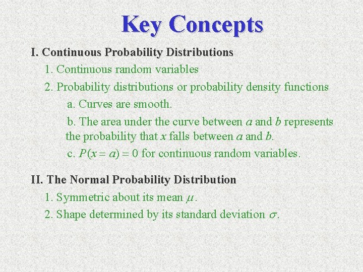 Key Concepts I. Continuous Probability Distributions 1. Continuous random variables 2. Probability distributions or Key Concepts I. Continuous Probability Distributions 1. Continuous random variables 2. Probability distributions or
