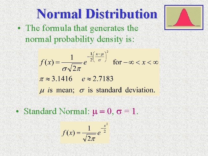 Normal Distribution • The formula that generates the normal probability density is: • Standard Normal Distribution • The formula that generates the normal probability density is: • Standard